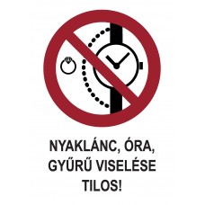 Tiltó jelzések - Nyaklánc, óra, gyűrű viselése tilos!